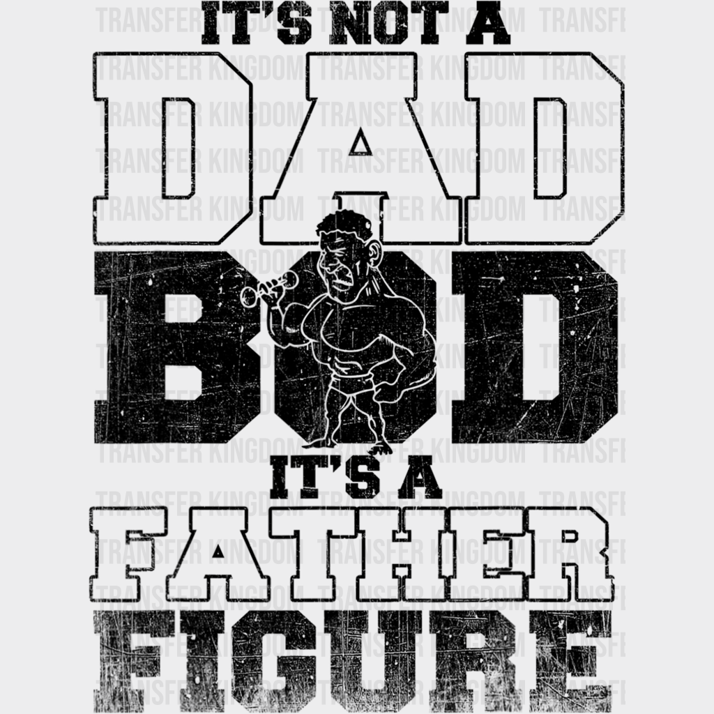 It's Not A Dad Bod It's a Father Figure Design - DTF heat transfer - Transfer Kingdom