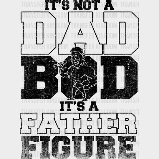 It's Not A Dad Bod It's a Father Figure Design - DTF heat transfer - Transfer Kingdom