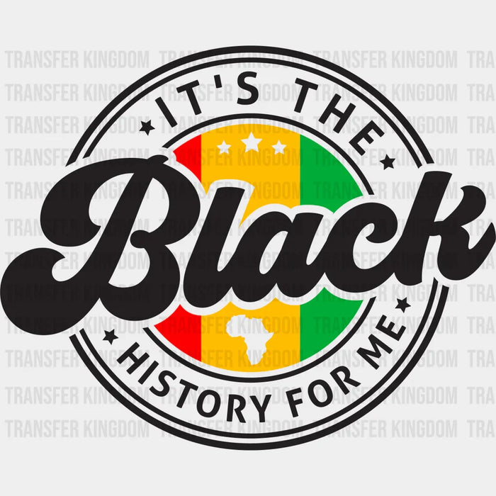 It's The Black History For Me Circular Design - BLM design DTF heat transfer