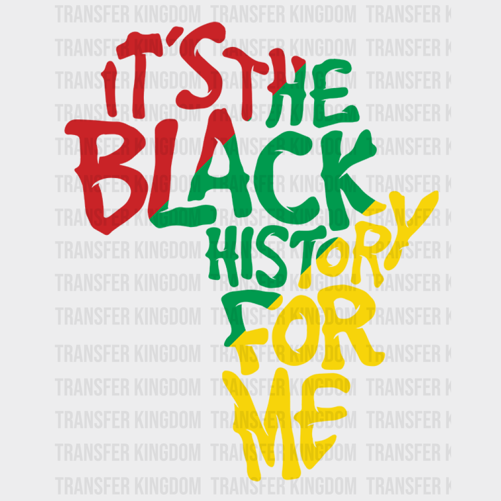 It's The Black History For Me - BLM design DTF heat transfer - Transfer Kingdom