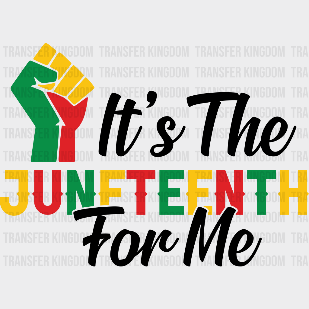 It's The Juneteenth For Me - BLM DTF heat transfer - Transfer Kingdom