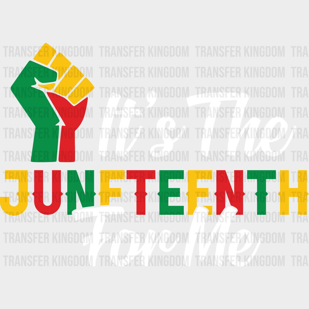 It's The Juneteenth For Me - BLM DTF heat transfer - Transfer Kingdom