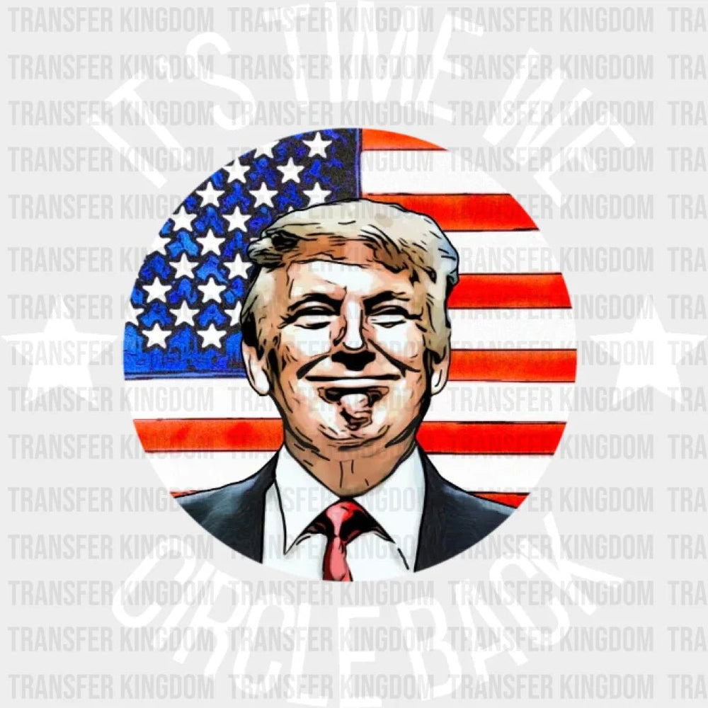 Its Time We Circle Back - Vote Election 2024 Donald Trump Design Dtf Heat Transfer