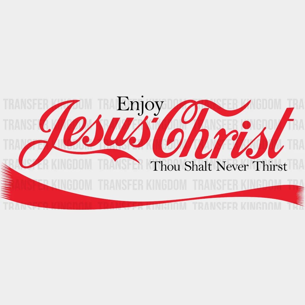 Jesus Christ Enjoy Thou Shalt Never Thirst - Design Dtf Heat Transfer