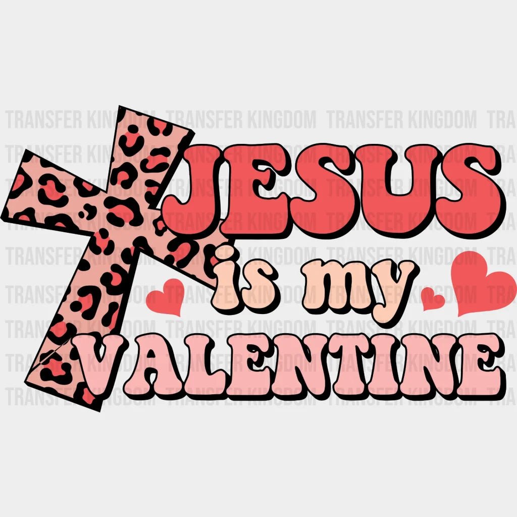 Jesus Is My Valentine Dtf Transfers