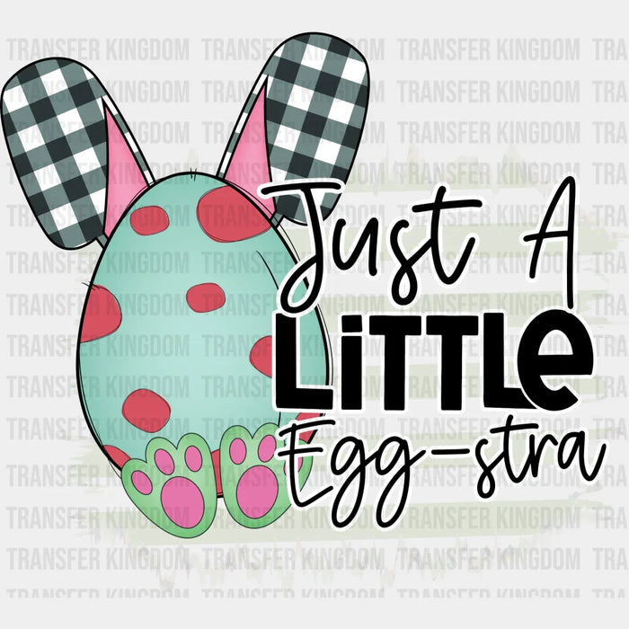 Just A Little Egg-stra Easter Design - DTF heat transfer