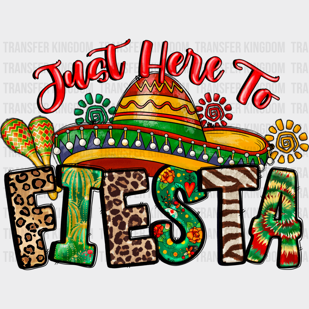 Just Here To Fieasta - Cinco De Mayo DTF heat transfer - Transfer Kingdom