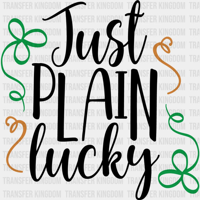 Just Plain Lucky St. Patrick's Day B&W Design - DTF heat transfer