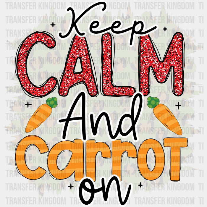 Keep Calm And Carrot On Easter Design - DTF heat transfer