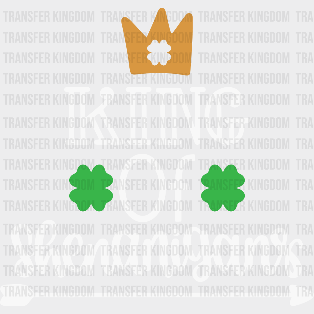 King Of Shenanigans St. Patrick's Day Design - DTF heat transfer - Transfer Kingdom
