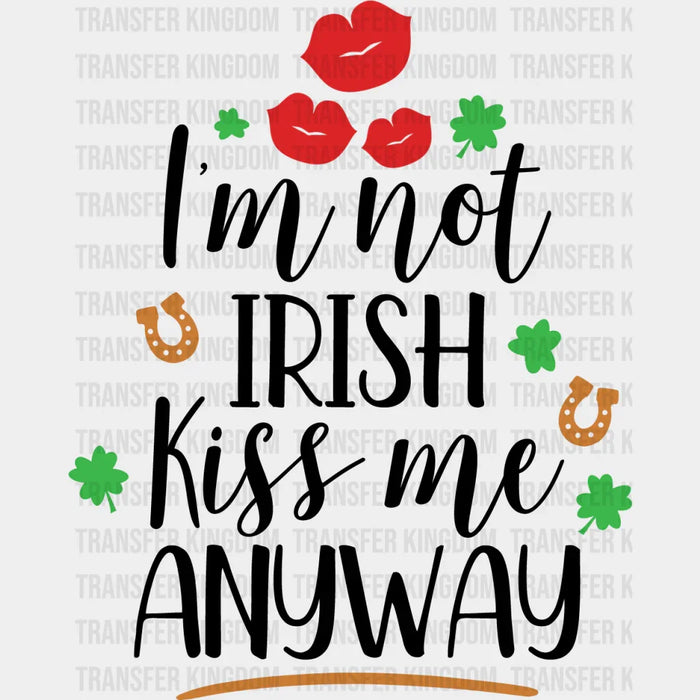 Clovers I'm Not Irish Kiss Me Anyway St. Patrick's Day Design - DTF heat transfer