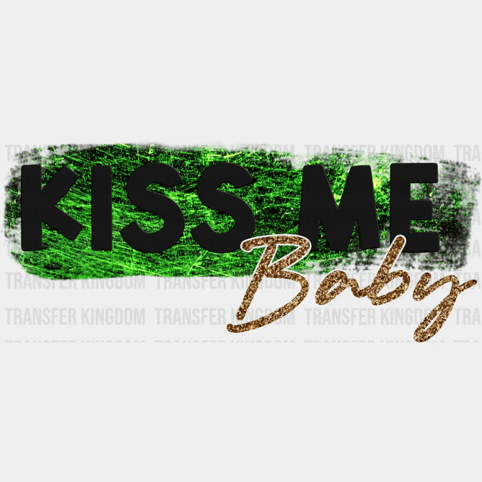 Kiss Me Baby St. Patrick's Day Design - DTF heat transfer