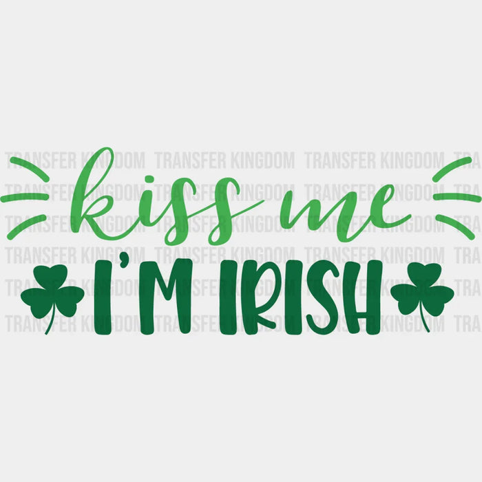 Kiss Me I'm Irish St. Patrick's Day Dark Green Light Green Design - DTF heat transfer