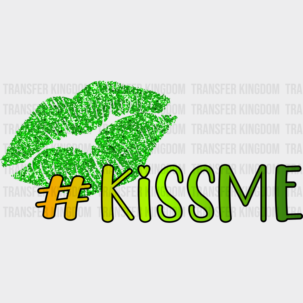 #Kiss Me St. Patrick's Day Design - DTF heat transfer - Transfer Kingdom