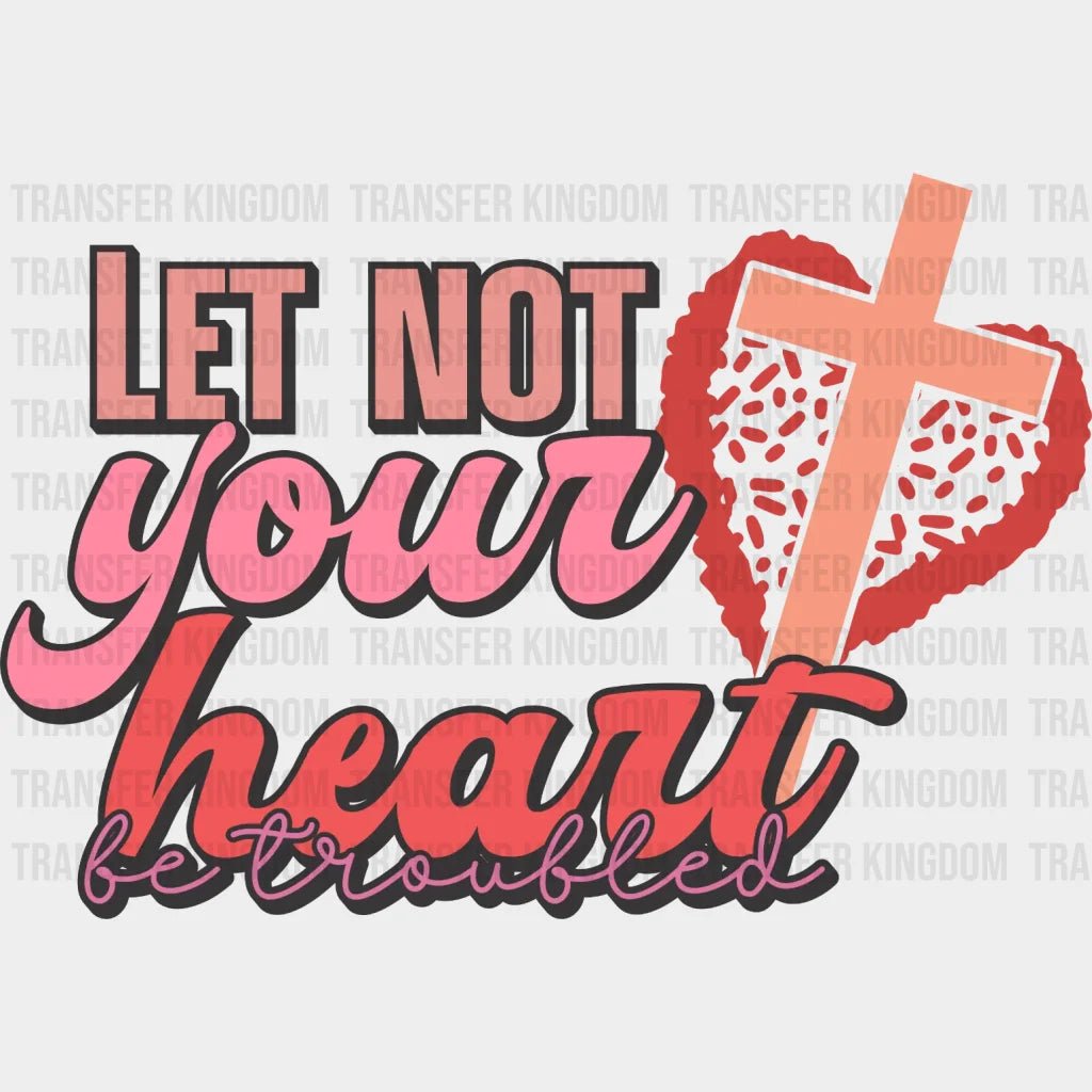 Let Not Your Heart Be Troubled Dtf Transfers