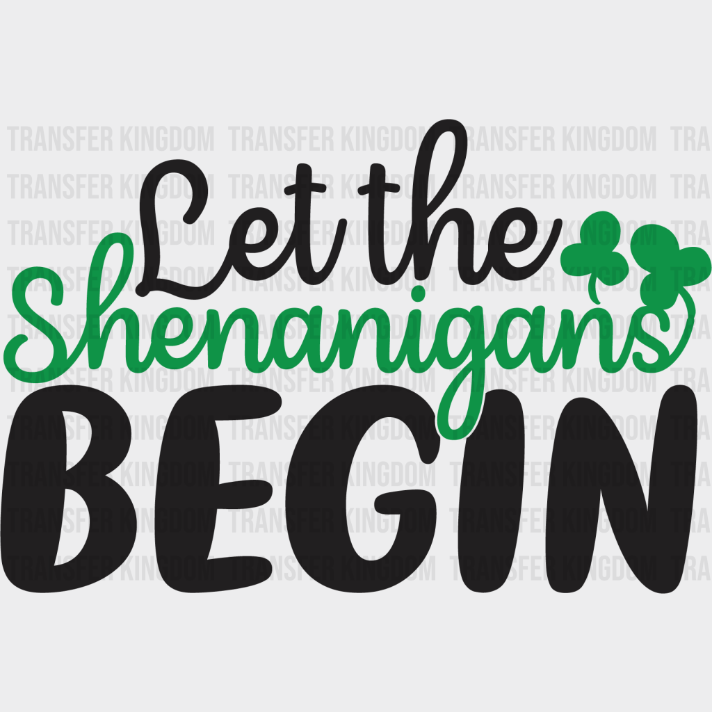 Let The Shenanigans Begin St. Patrick's Day Design - DTF heat transfer - Transfer Kingdom