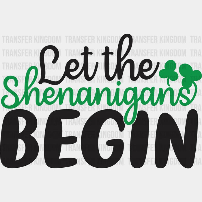Let The Shenanigans Begin St. Patrick's Day Green & Black Design - DTF heat transfer