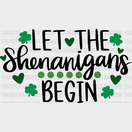 Let The Shenanigans Begin St. Patrick's Day Design - DTF heat transfer - Transfer Kingdom