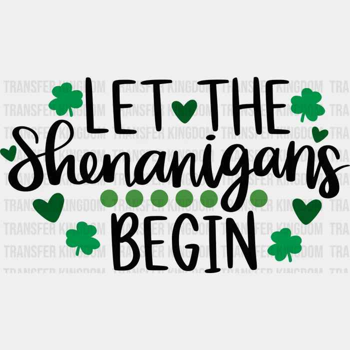 Let The Shenanigans Begin Shamrock St. Patrick's Day Design - DTF heat transfer