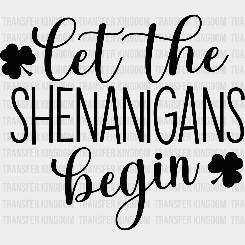 Let The Shenanigans Begin St. Patrick's Day Design - DTF heat transfer - Transfer Kingdom