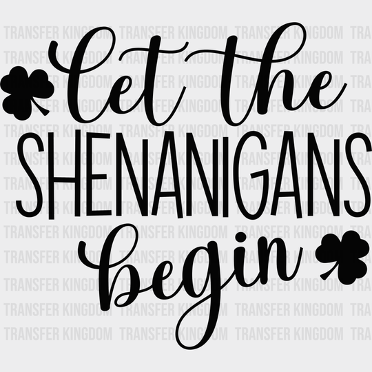 Let The Shenanigans Begin St. Patrick's Day Design - DTF heat transfer - Transfer Kingdom