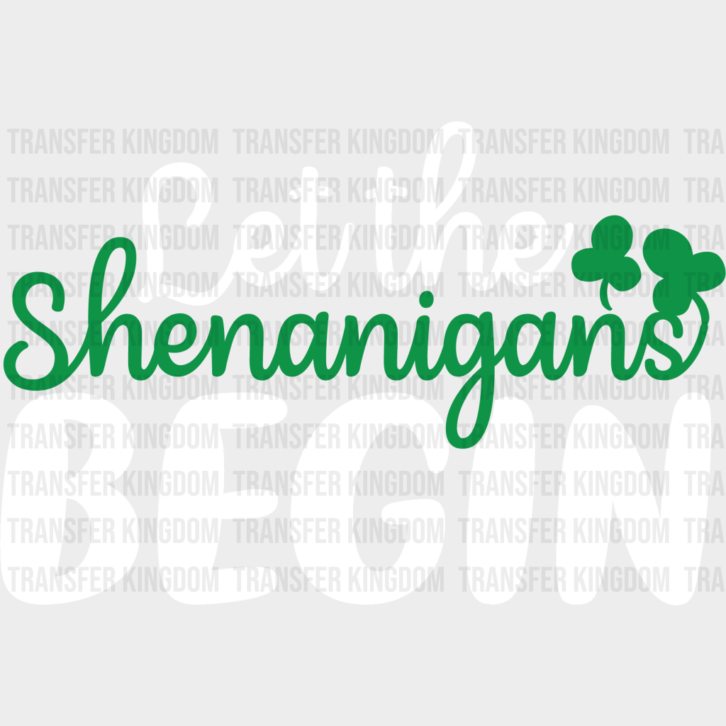 Let The Shenanigans Begin St. Patrick's Day Design - DTF heat transfer - Transfer Kingdom