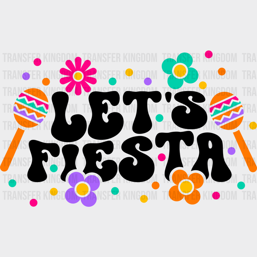 Let's Fiesta - Cinco De Mayo DTF heat transfer - Transfer Kingdom