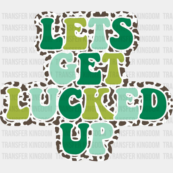 Happy Let's Get Lucked Up St. Patrick's Day Design - DTF heat transfer