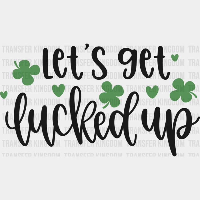 Let's Get Lucked Up Green Shamrock St. Patrick's Day Design - DTF heat transfer