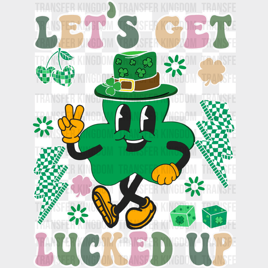 Let's Get Lucked Up St. Patrick's Day Design - DTF heat transfer - Transfer Kingdom