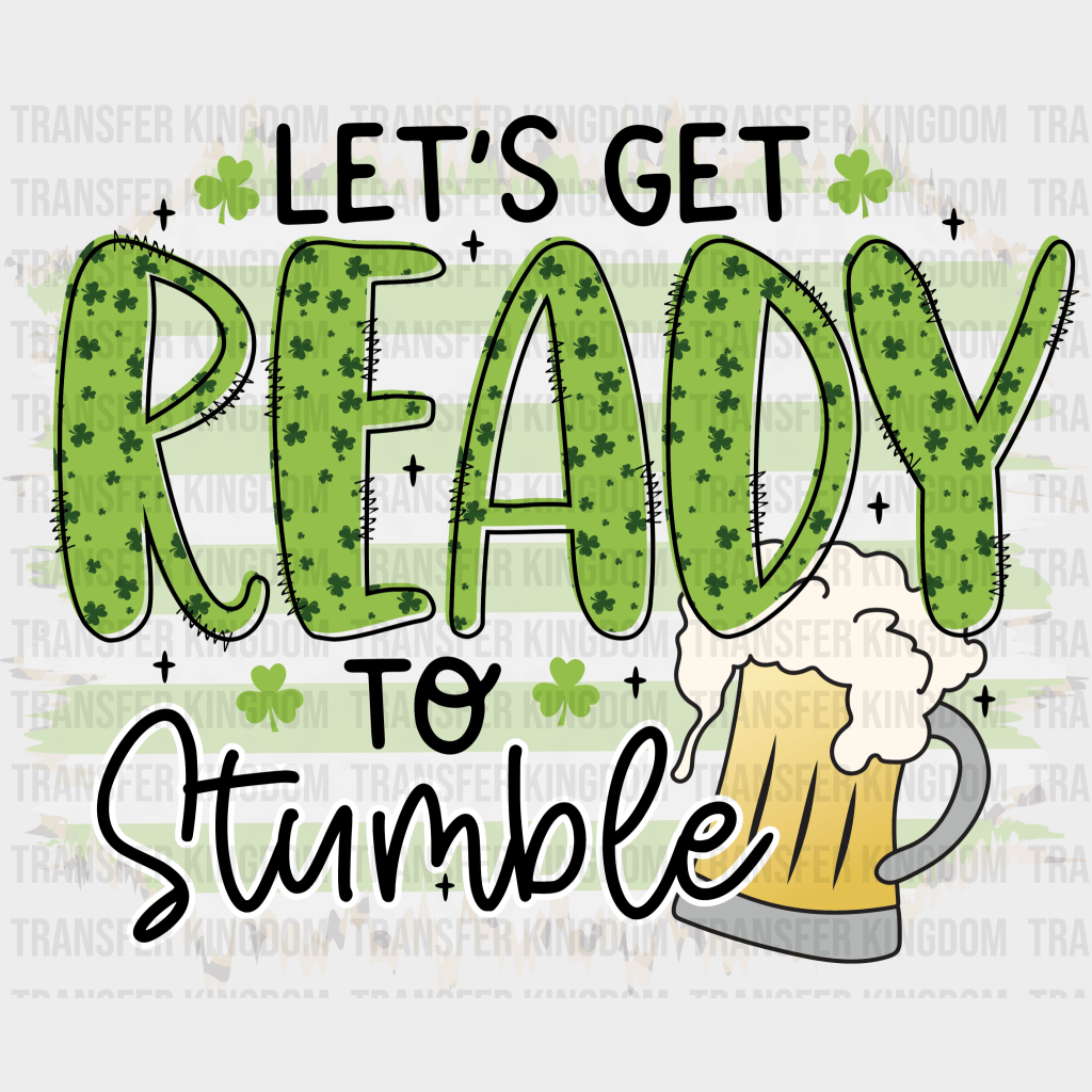 Let's Get Ready To Stumble St. Patrick's Day Design - DTF heat transfer - Transfer Kingdom