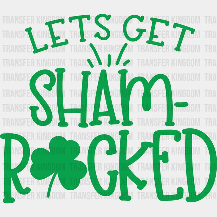 Let's Get Sham-rocked St. Patrick's Day Design - DTF heat transfer