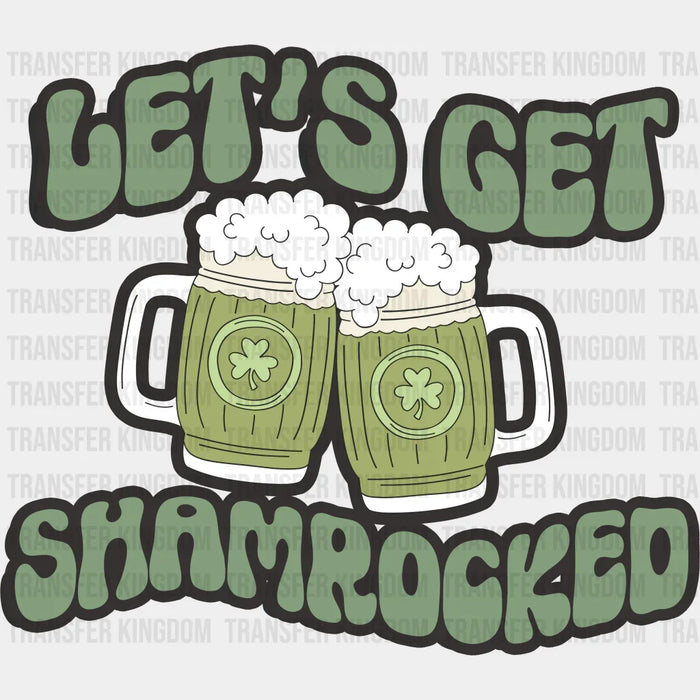 Let's Get Shamrocked St. Patrick's Day Design - DTF heat transfer