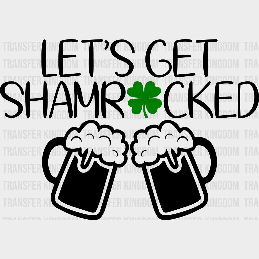 Let's Get Shamrocked St. Patrick's Day Design - DTF heat transfer - Transfer Kingdom