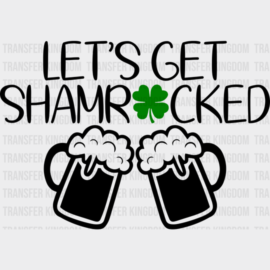 Let's Get Shamrocked St. Patrick's Day Design - DTF heat transfer - Transfer Kingdom