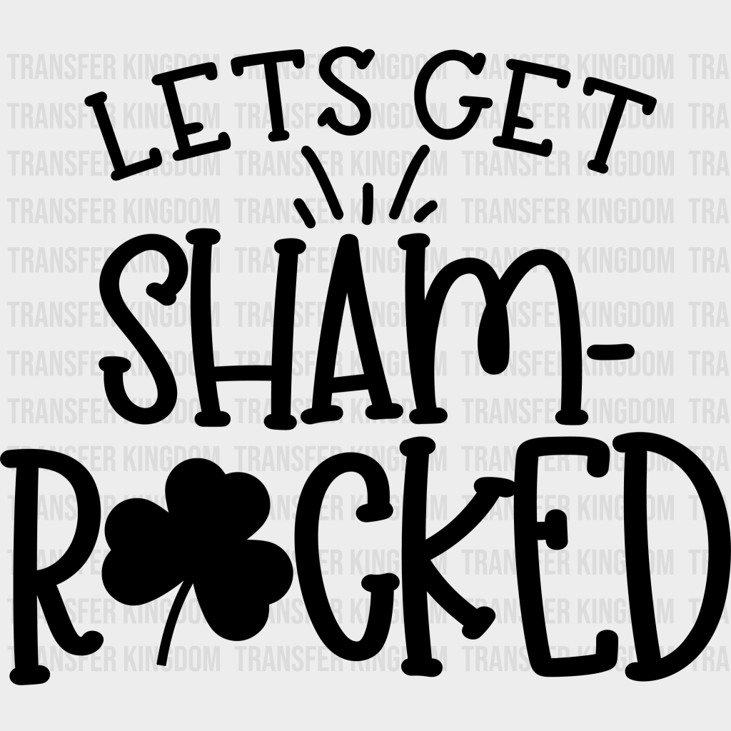 Let's Get Shamrocked St. Patrick's Day Design - DTF heat transfer - Transfer Kingdom