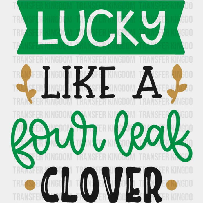 Like A Four Leaf Clover St. Patrick's Day Design - DTF heat transfer