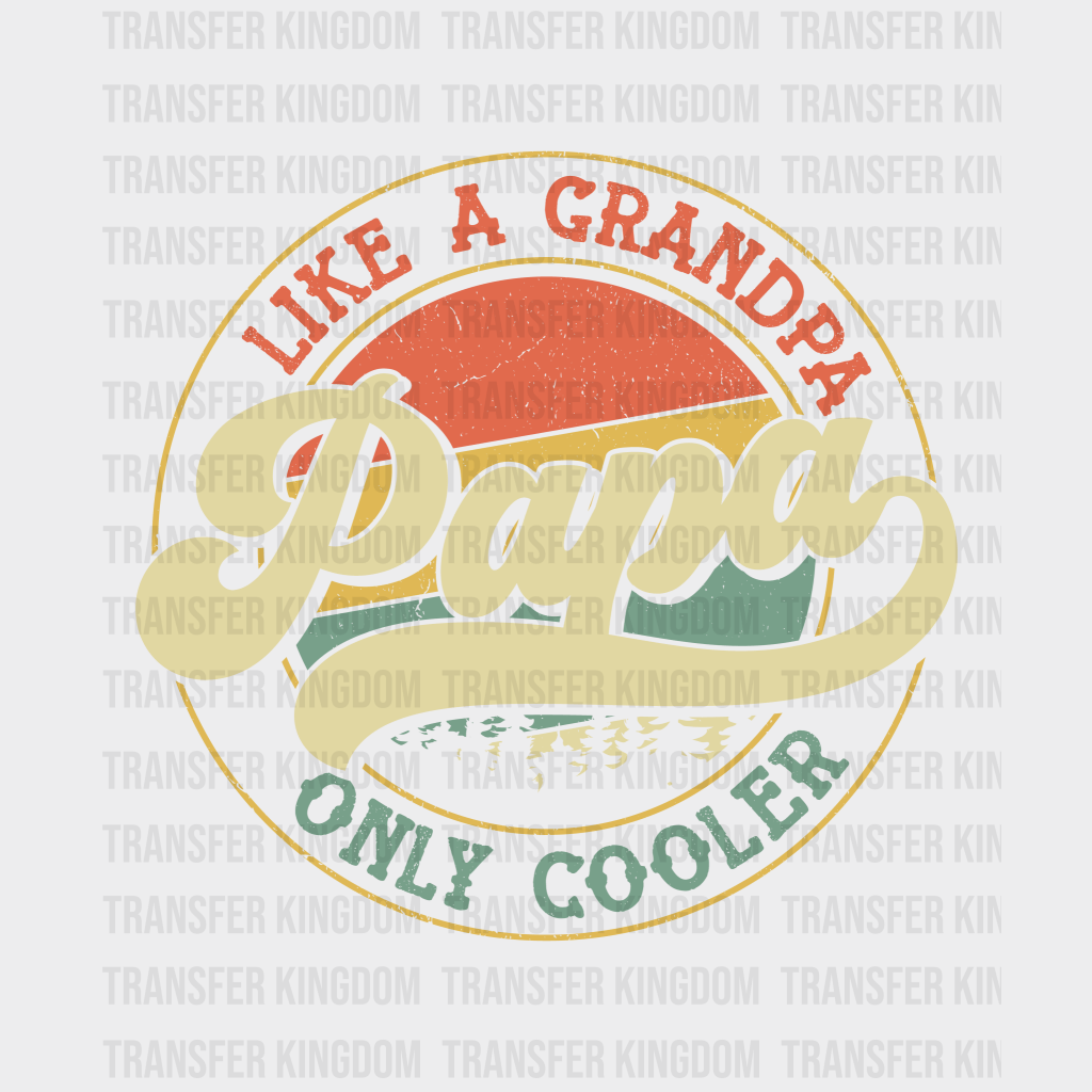 Like A Grandpa Papa Only Cooler Design - DTF heat transfer - Transfer Kingdom
