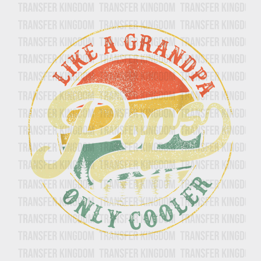 Like A Grandpa Pops Only Cooler Design - DTF heat transfer - Transfer Kingdom