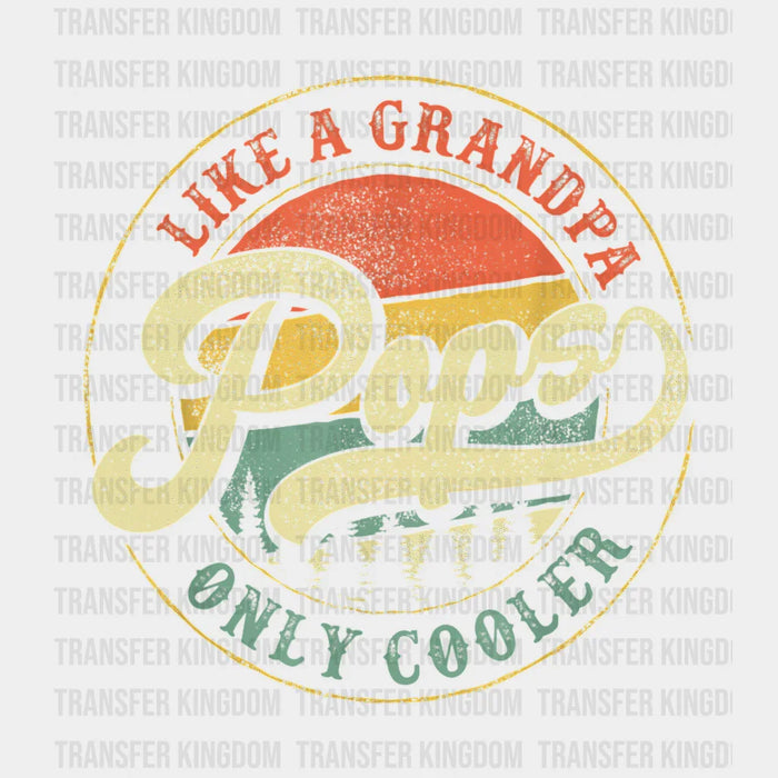 Like A Grandpa Pops Only Cooler Design - DTF heat transfer