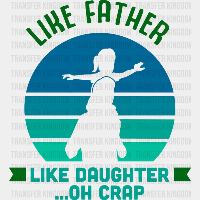 Like Father Like Daughter  ...Oh Crap Design - DTF heat transfer