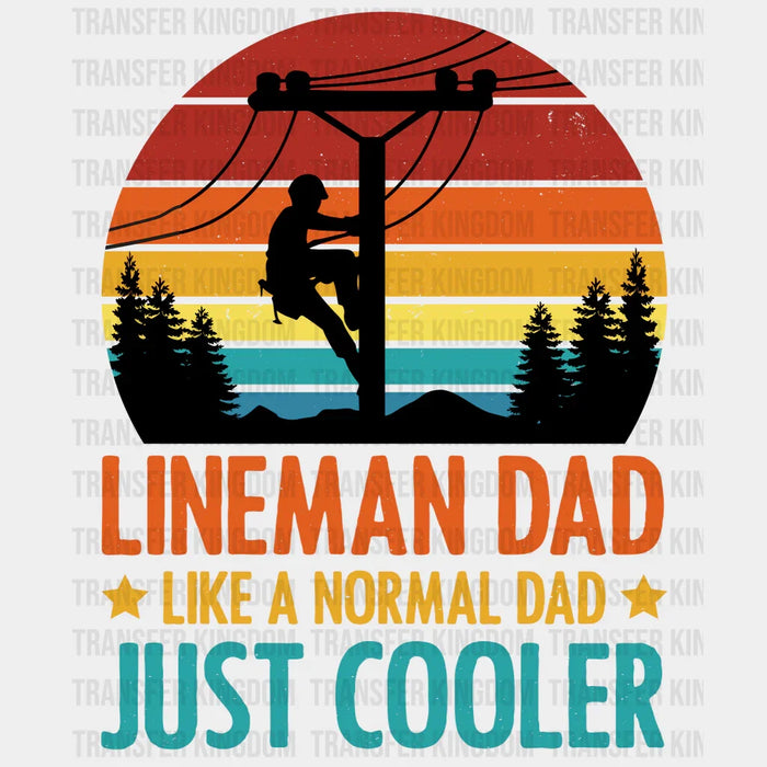 Lineman Dad Like A Normal Dad Just Cooler Design - DTF heat transfer