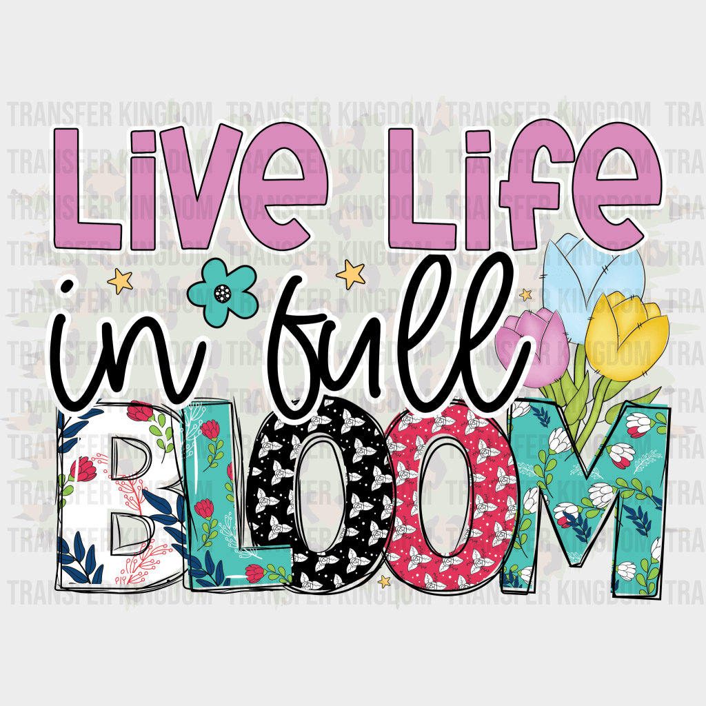 Live Life In Full Bloom Easter Design - DTF heat transfer - Transfer Kingdom