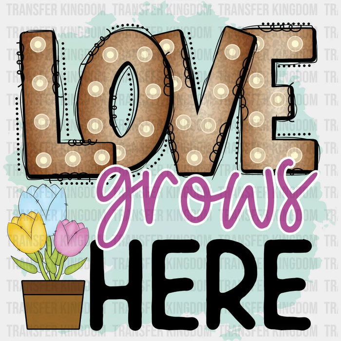Love Grows Here Easter Design - DTF heat transfer