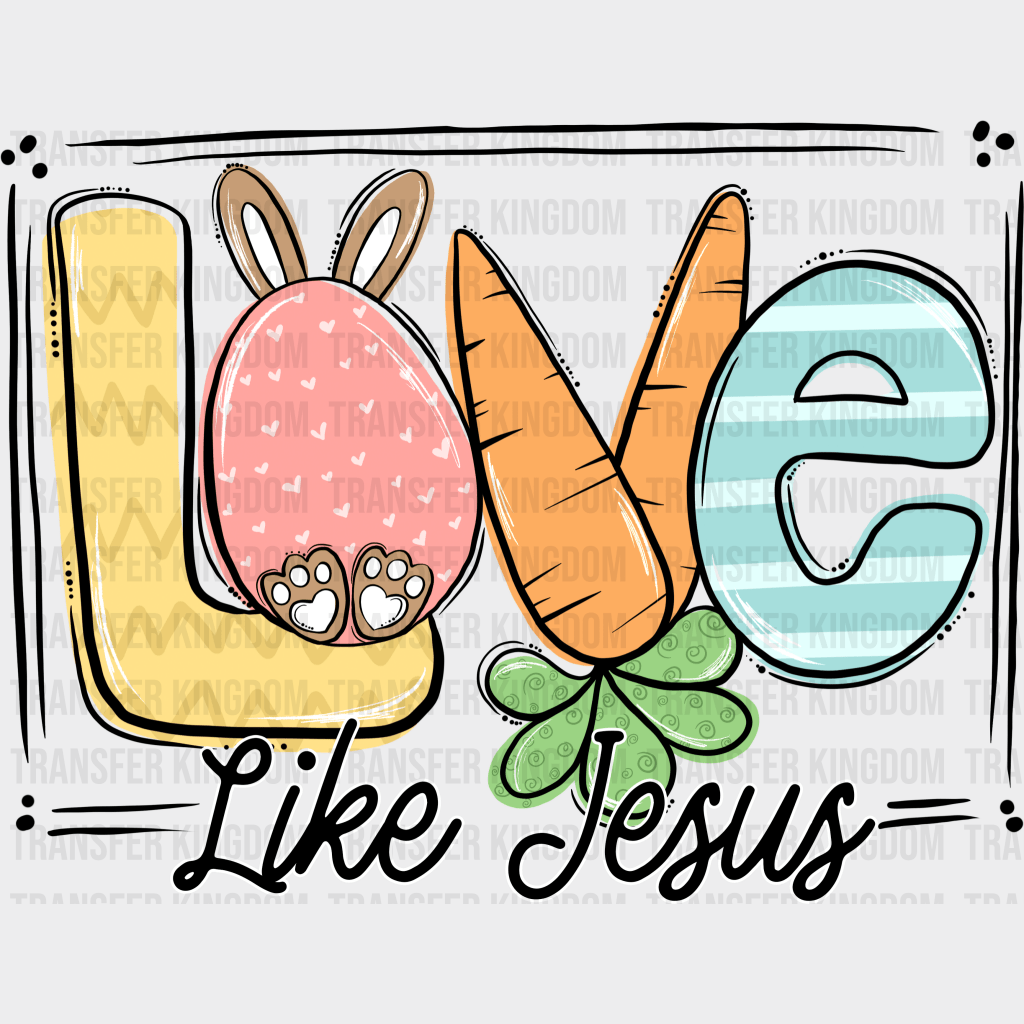 Love Like Jesus Easter Design - DTF heat transfer - Transfer Kingdom