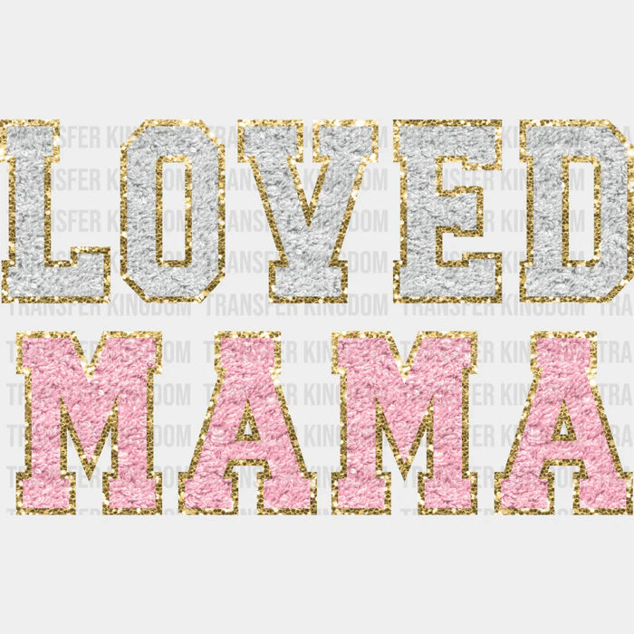 Loved Mama - Mothers Day - DTF Transfer