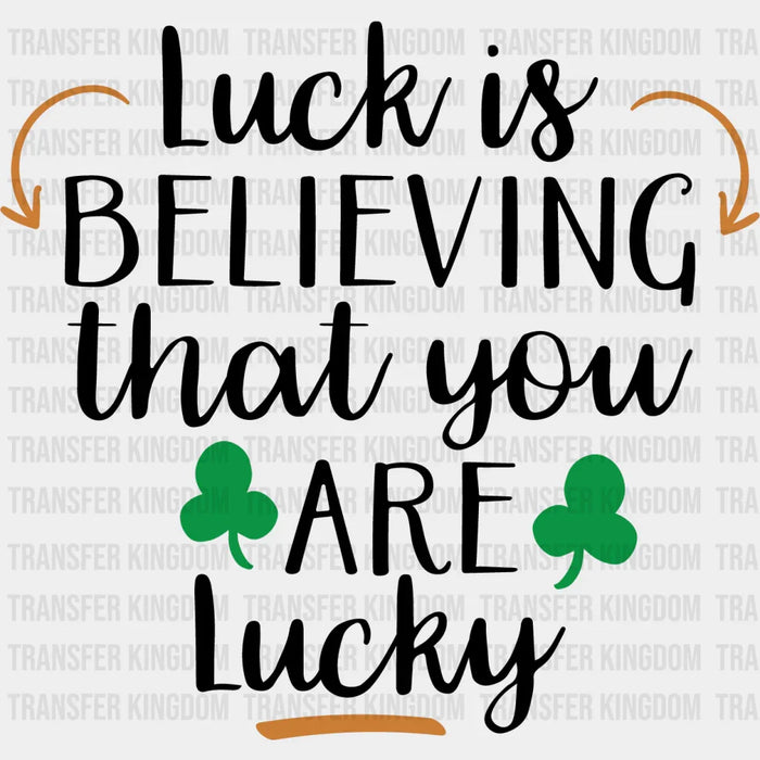 Luck Is Believing That You Are Lucky St. Patrick's Day Clover Design - DTF heat transfer