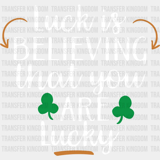 Luck Is Believing St. Patrick's Day Design - DTF heat transfer - Transfer Kingdom