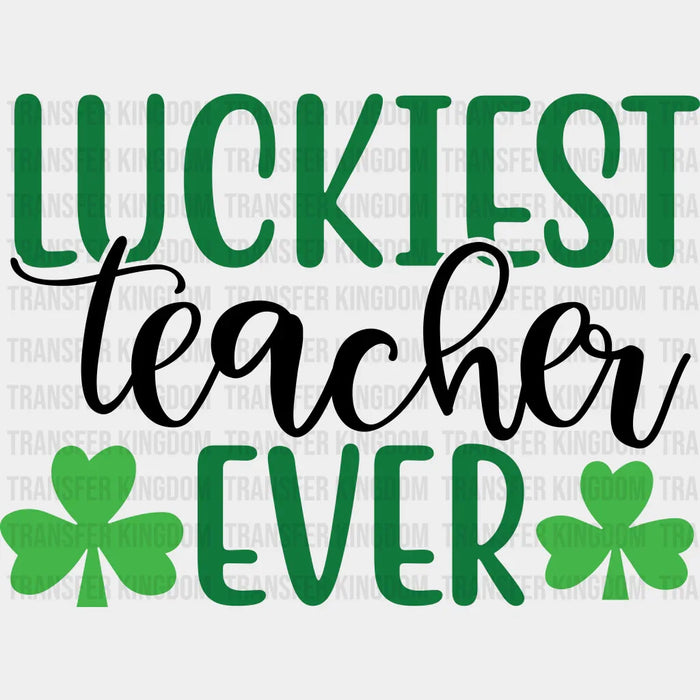 Luckiest Teacher Ever St. Patrick's Day Cursive Design - DTF heat transfer