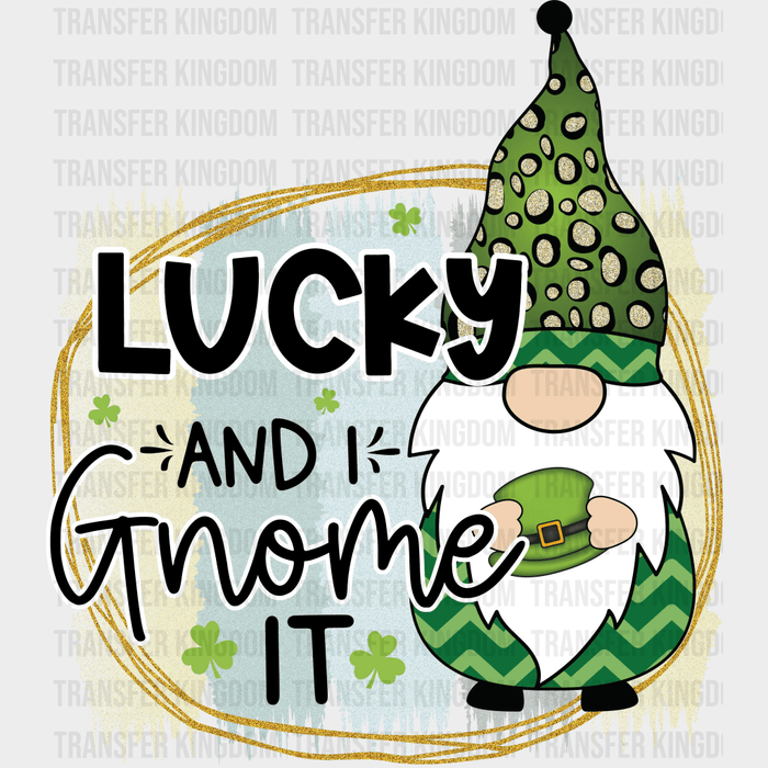 Lucky And I Gnome It St. Patrick's Day Design - DTF heat transfer